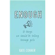 Enough 10 Things We Should Tell Teenage Girls 9781433682933