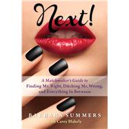 Next!: A Matchmaker's Guide to Finding Mr. Right, Ditching Mr. Wrong, and Everything in Between 9781590792933