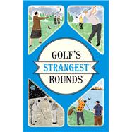 Golf's Strangest Rounds 9781910232934
