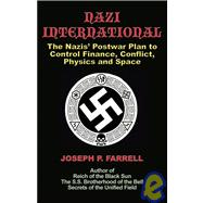 Nazi International: The Nazis' Postwar Plan to Control the Worlds of Science, Finance, Space, and Conflict 9781931882934