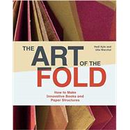 The Art of the Fold How to Make Innovative Books and Paper Structures 9781786272935