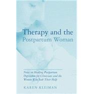 Therapy and the Postpartum Woman: Notes on Healing Postpartum Depression for Clinicians and the Women Who Seek their Help 9781138872936