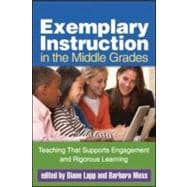 Exemplary Instruction in the Middle Grades Teaching That Supports Engagement and Rigorous Learning 9781462502936