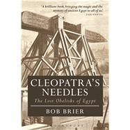 Cleopatra's Needles The Lost Obelisks of Egypt 9781474242936