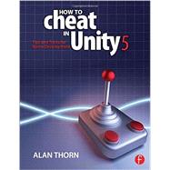 How to Cheat in Unity 5: Tips and Tricks for Game Development 9781138802940