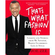 That's What Fashion Is Lessons and Stories from My Nonstop, Mostly Glamorous Life in Style 9781250042941