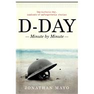 D-day: Minute by Minute 9781476772943
