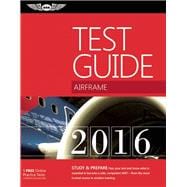 Airframe Test Guide 2016 Book and Tutorial Software Bundle The Fast-Track to Study for and Pass the Aviation Maintenance Technician Knowledge Exam 9781619542945