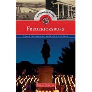Historical Tours Fredericksburg: Trace the Path of America’s Heritage 9781493012947