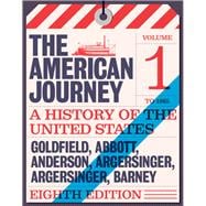 American Journey A History of the United States, The, Volume 1 To 1877 9780134102948