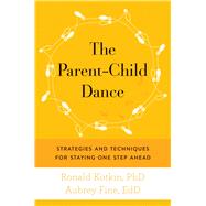 The Parent-child Dance: Strategies and Techniques for Staying One Step Ahead 9781632202949