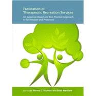 Facilitation of Therapeutic Recreation Services : An Evidence-Based and Best Practice Approach to Techniques and Processes 9781892132949