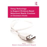 Using Technology to Support Evidence-Based Behavioral Health Practices: A Clinician's Guide 9781138872950