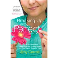 Breaking Up With Perfection 9781501102950
