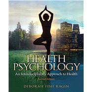 Health Psychology, 2nd Edition: An Interdisciplinary Approach to Health 9780205962952