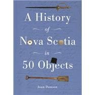 A History of Nova Scotia in 50 Objects 9781771082952