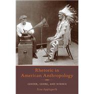 Rhetoric in American Anthropology: Gender, Genre, and Science 9780822962953