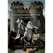 The Medieval Tailor's Assistant: Common Garments 1100-1480 9780896762954