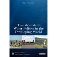Transboundary Water Politics in the Developing World 9780415812955