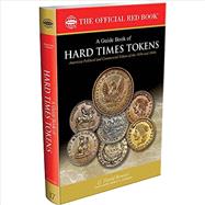 A Guide Book of Hard Times Tokens: Political Tokens and Store Cards 1832-1844, History, Values, Rarities 9780794842956