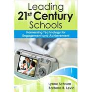 Leading 21st-Century Schools : Harnessing Technology for Engagement and Achievement 9781412972956
