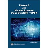 Python 3 and Machine Learning Using ChatGPT / GPT-4