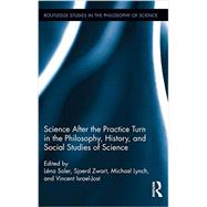 Science after the Practice Turn in the Philosophy, History, and Social Studies of Science 9780415722957