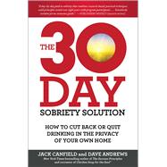 The 30-Day Sobriety Solution How to Cut Back or Quit Drinking in the Privacy of Your Own Home 9781476792958