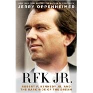 RFK Jr. Robert F. Kennedy, Jr. and the Dark Side of the Dream 9781250032959