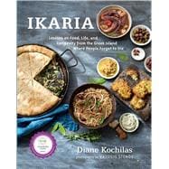Ikaria Lessons on Food, Life, and Longevity from the Greek Island Where People Forget to Die 9781623362959
