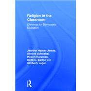Religion in the Classroom: Dilemmas for Democratic Education 9780415832960