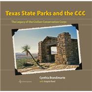 Texas State Parks and the CCC: The Legacy of the Civilian Conservation Corps 9781623492960