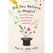 Do You Believe in Magic?: The Sense and Nonsense of Alternative Medicine 9780062222961