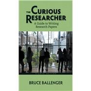 The Curious Researcher A Guide to Writing Research Papers 9780321992963