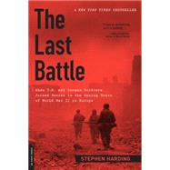 The Last Battle: When U.s. and German Soldiers Joined Forces in the Waning Hours of World War II in Europe 9780306822964