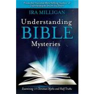 Understanding Bible Mysteries : Examining 13 Christian Myths and Half Truths 9780768402964