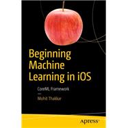 Beginning Machine Learning in Ios 9781484242964