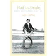 Half in Shade : Family, Photography, and Fate 9781566892964