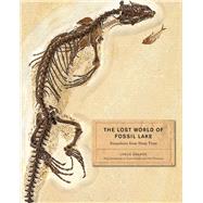 The Lost World of Fossil Lake: Snapshots from Deep Time 9780226922966