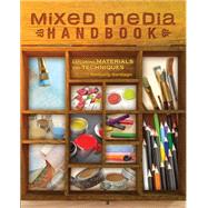 Mixed Media Handbook: Exploring Materials and Techniques 9781440332968