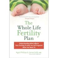 The Whole Life Fertility Plan Understanding What Affects Your Fertility To Help You Get Pregnant When You Want To 9780373892969