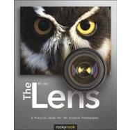 The Lens: A Practical Guide for the Creative Photographer 9781933952970