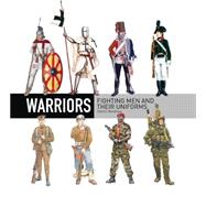 Warriors Fighting men and their uniforms 9781472812971