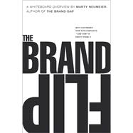 The Brand Flip Why customers now run companies and how to profit from it 9780134172972