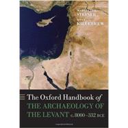 The Oxford Handbook of the Archaeology of the Levant c. 8000-332 BCE 9780199212972
