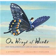 On Wings of Words Extraordinary Life of Emily Dickinson 9781452142975