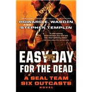 Easy Day for the Dead : A SEAL Team Six Outcasts Novel 9781451682977