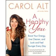 A Healthy You: Boost Your Energy, Live Cleaner, and Look and Feel Younger Everyday 9780062392978