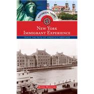 Historical Tours New York Immigrant Experience: Trace the Path of America’s Heritage 9781493012978