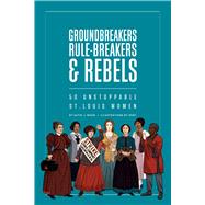 Groundbreakers, Rule-breakers & Rebels 9781883982980